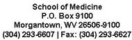 School of Medicine | P.O. Box 9100 | Morgantown, WV 26506-9100 | (304) 293-6607 | Fax: (304) 293-6627